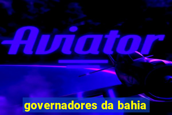 governadores da bahia